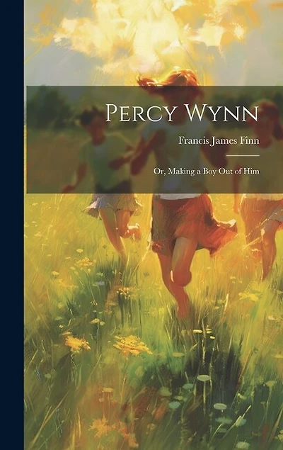 Percy Wynn: Or, Making a Boy Out of Him