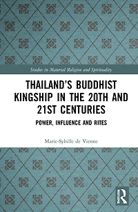 Thailand's Buddhist Kingship the 20th and 21st Centuries: Power, Influence Rites