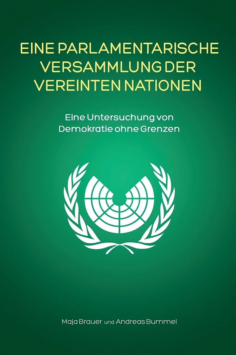 Eine Parlamentarische Versammlung der Vereinten Nationen: Eine Untersuchung von Demokratie ohne Grenzen