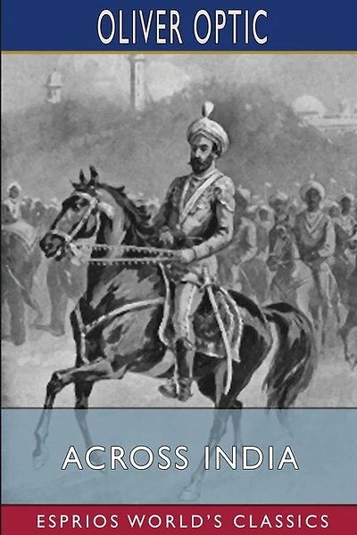 Across India (Esprios Classics): or, Live Boys in the Far East