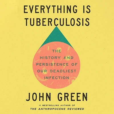 Everything Is Tuberculosis: The History and Persistence of Our Deadliest Infection