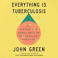 Everything Is Tuberculosis: The History and Persistence of Our Deadliest Infection