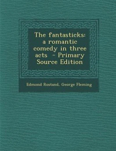The fantasticks: a romantic comedy in three acts  - Primary Source Edition
