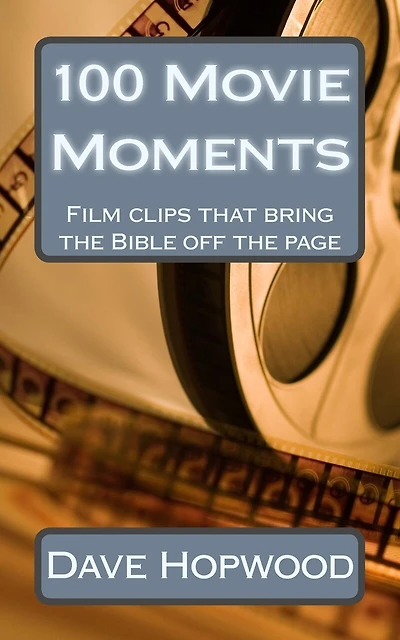 100 Movie Moments: 100 film clips that bring the Bible off the page