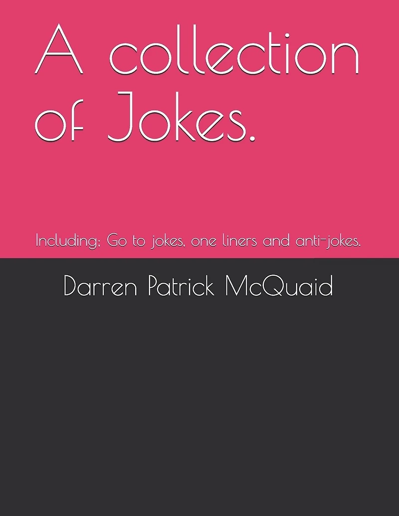 A collection of Jokes.: Including; Go to jokes, one liners and anti-jokes.