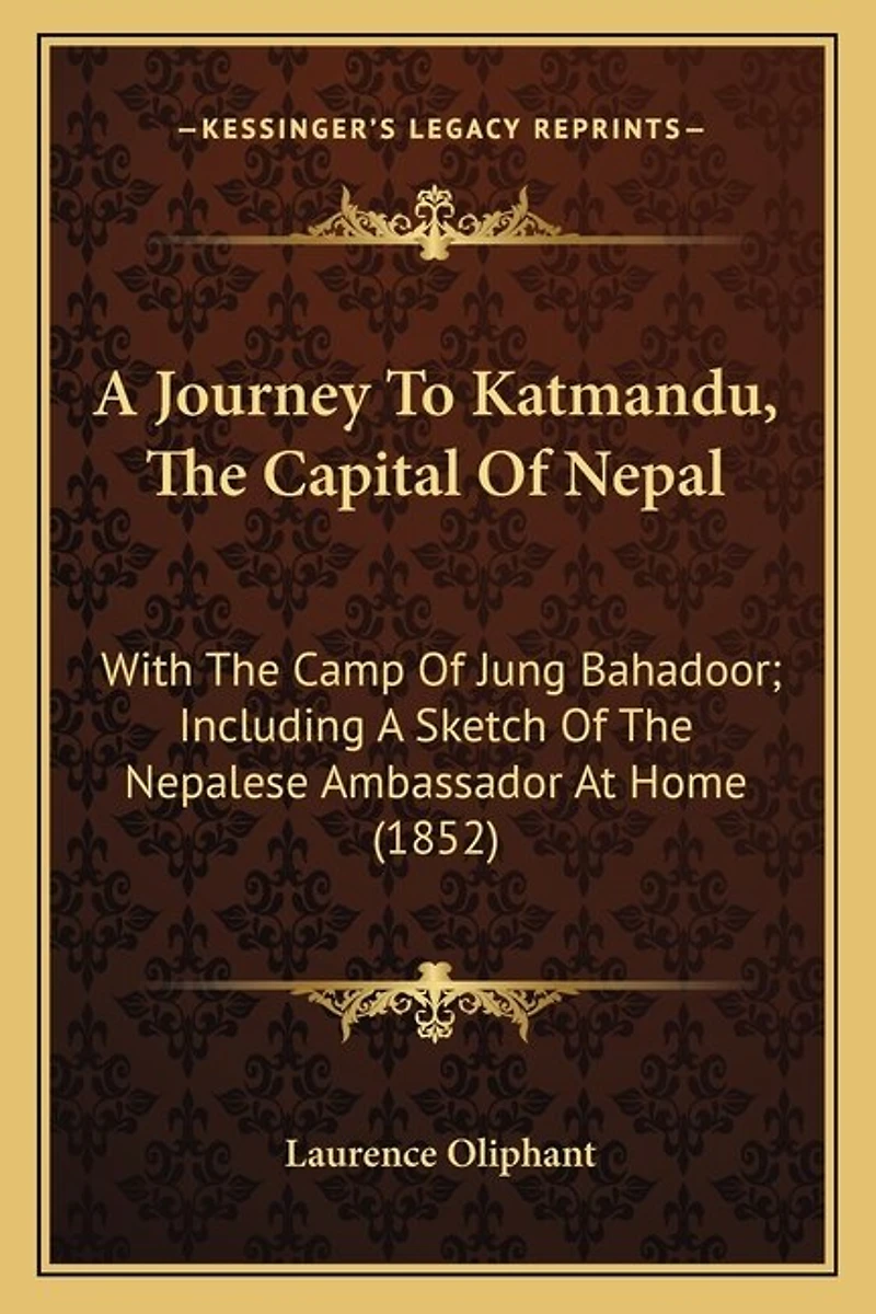 A Journey to Katmandu, the Capital of Nepal: With the Camp of Jung Bahadoor; Including a Sketch of the Nepalese Ambassador at Home (1852)
