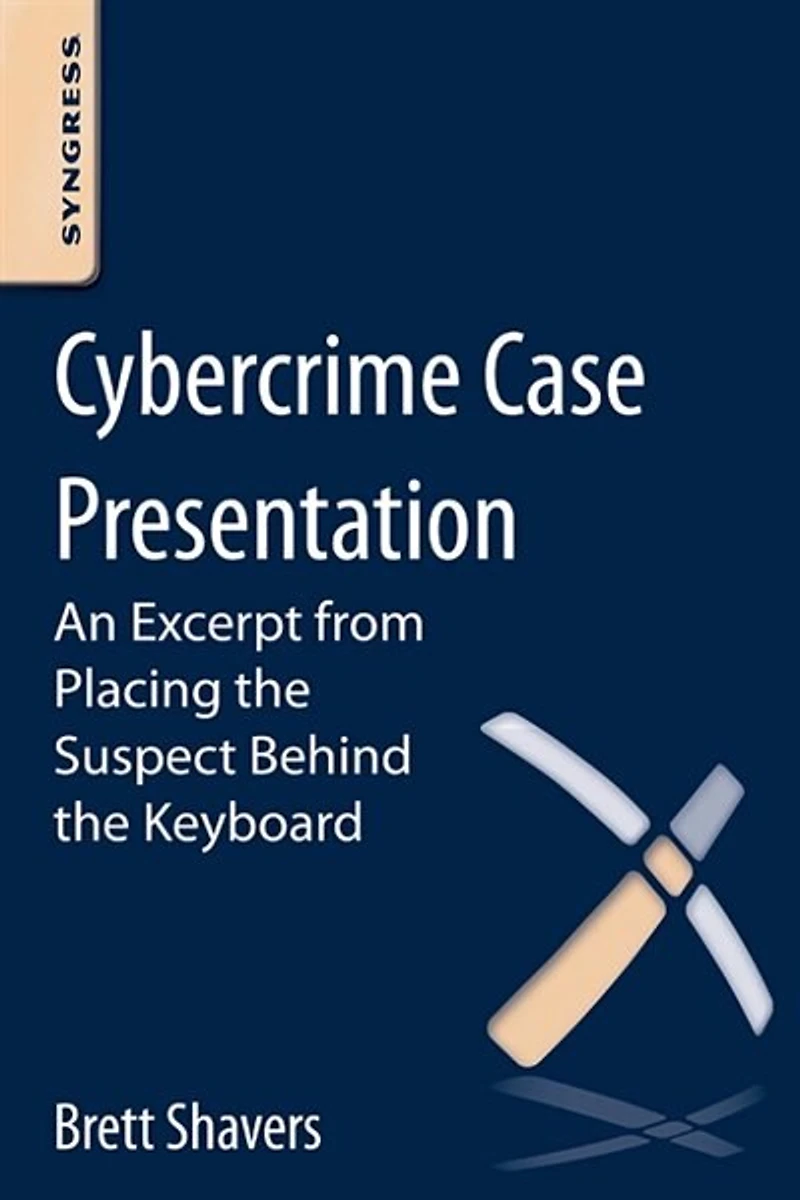 Cybercrime Case Presentation: An Excerpt From Placing The Suspect Behind Keyboard