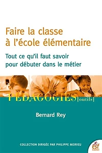 Faire la classe à l'école élémentaire: tout ce qu'il faut savoir pour débuter dans le métier