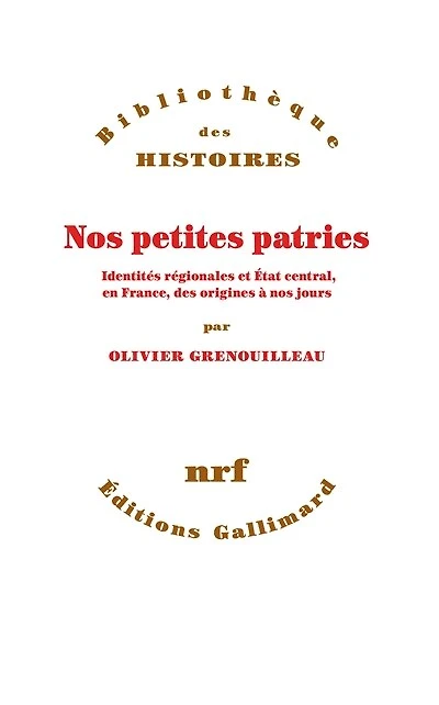 nos petites patries: identités régionales et Etat central, en France, des origines à jours