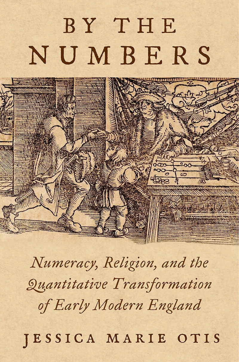 By the Numbers: Numeracy Religion and Quantitative Transformation of Early Modern England