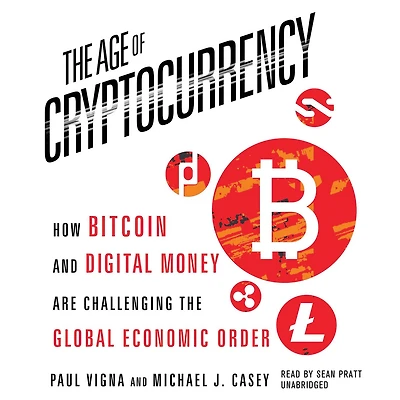 the Age of Cryptocurrency: How Bitcoin and Digital Money Are Challenging Global Economic Order