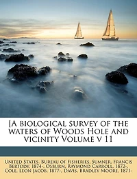 [A biological survey of the waters of Woods Hole and vicinity Volume v 11