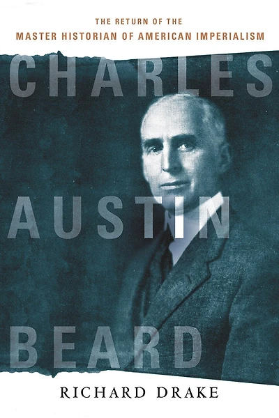 Charles Austin Beard: the Return of Master Historian American Imperialism