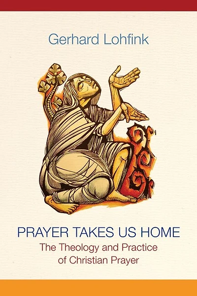 Prayer Takes Us Home: The Theology and Practice of Christian
