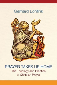 Prayer Takes Us Home: The Theology and Practice of Christian