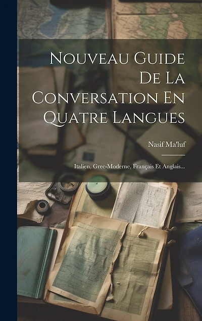 Nouveau Guide De La Conversation En Quatre Langues: Italien, Grec-moderne, Français Et Anglais...