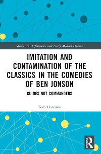 Imitation and Contamination of the Classics Comedies Ben Jonson: Guides Not Commanders