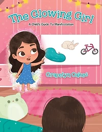 The Glowing Girl: A Child's Guide to Manifestation
