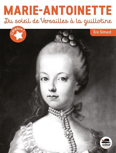 Marie-Antoinette: du soleil de Versailles à la guillotine