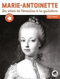 Marie-Antoinette: du soleil de Versailles à la guillotine
