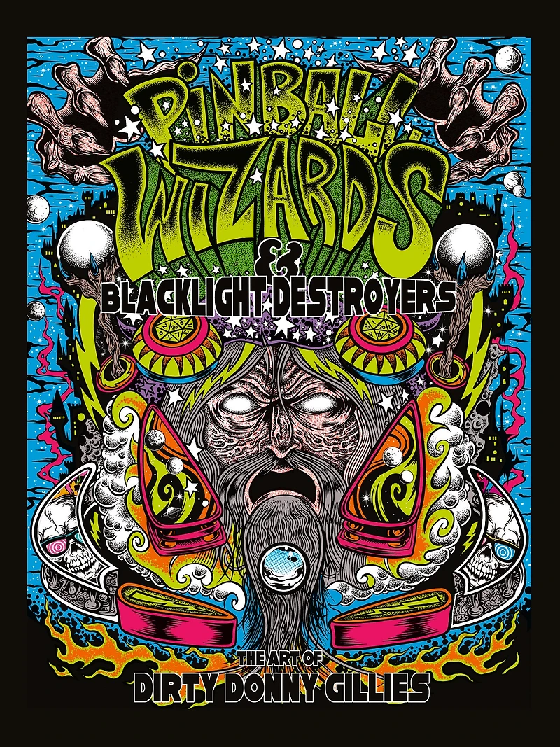 Pinball Wizards & Blacklight Destroyers: The Art Of Dirty Donny Gillies