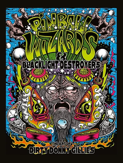 Pinball Wizards & Blacklight Destroyers: The Art Of Dirty Donny Gillies