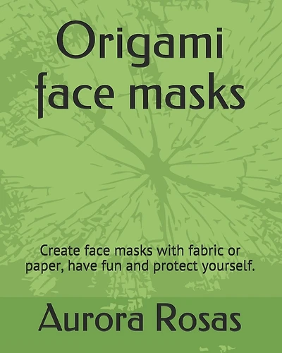 Origami face masks: Create face masks with fabric or paper, have fun and protect yourself.