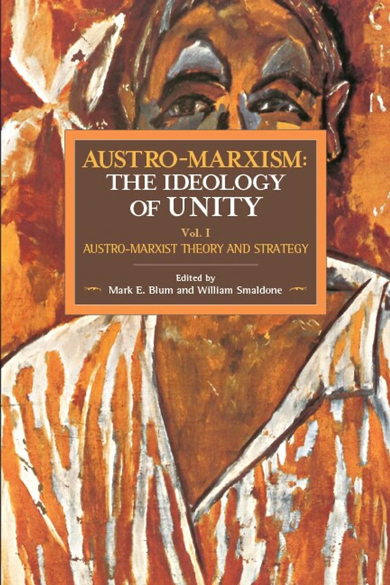 Austro-marxism: Austro-marxist Theory And Strategy. Volume 1