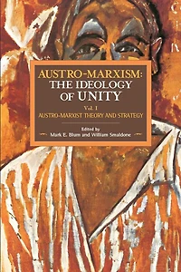 Austro-marxism: Austro-marxist Theory And Strategy. Volume 1