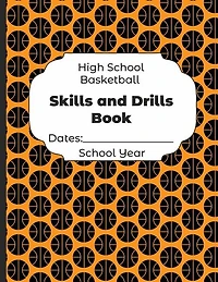 High School Basketball Skills And Drills Book Dates: School Year: Undated Coach Schedule Organizer For Teaching Fundamentals Practice Drills, Strategies