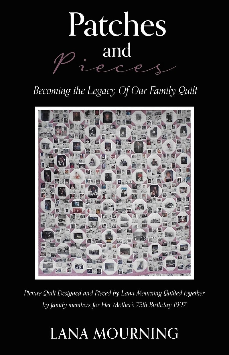 Patches and Pieces: Becoming the Legacy Of Our Family Quilt
