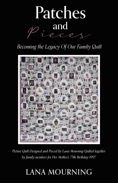 Patches and Pieces: Becoming the Legacy Of Our Family Quilt