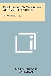 The History of the Sisters of Divine Providence: San Antonio, Texas