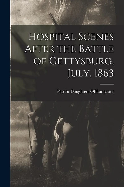 Hospital Scenes After the Battle of Gettysburg, July, 1863