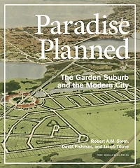 Paradise Planned: The Garden Suburb And The Modern City