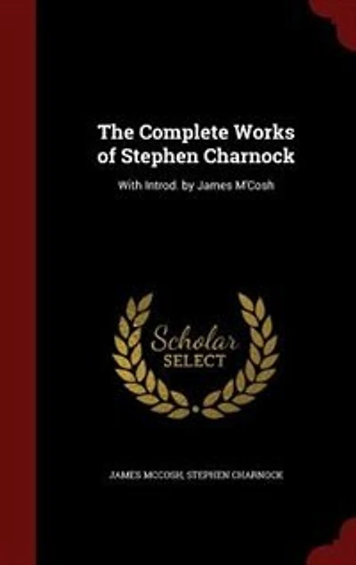 The Complete Works of Stephen Charnock: With Introd. by James M'Cosh