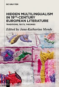 Hidden Multilingualism 19th-Century European Literature: Traditions, Texts, Theories