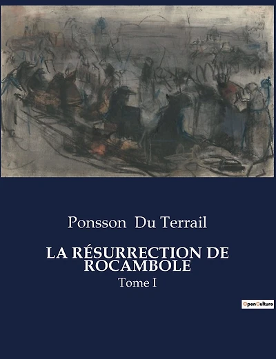 La Résurrection de Rocambole: Tome I