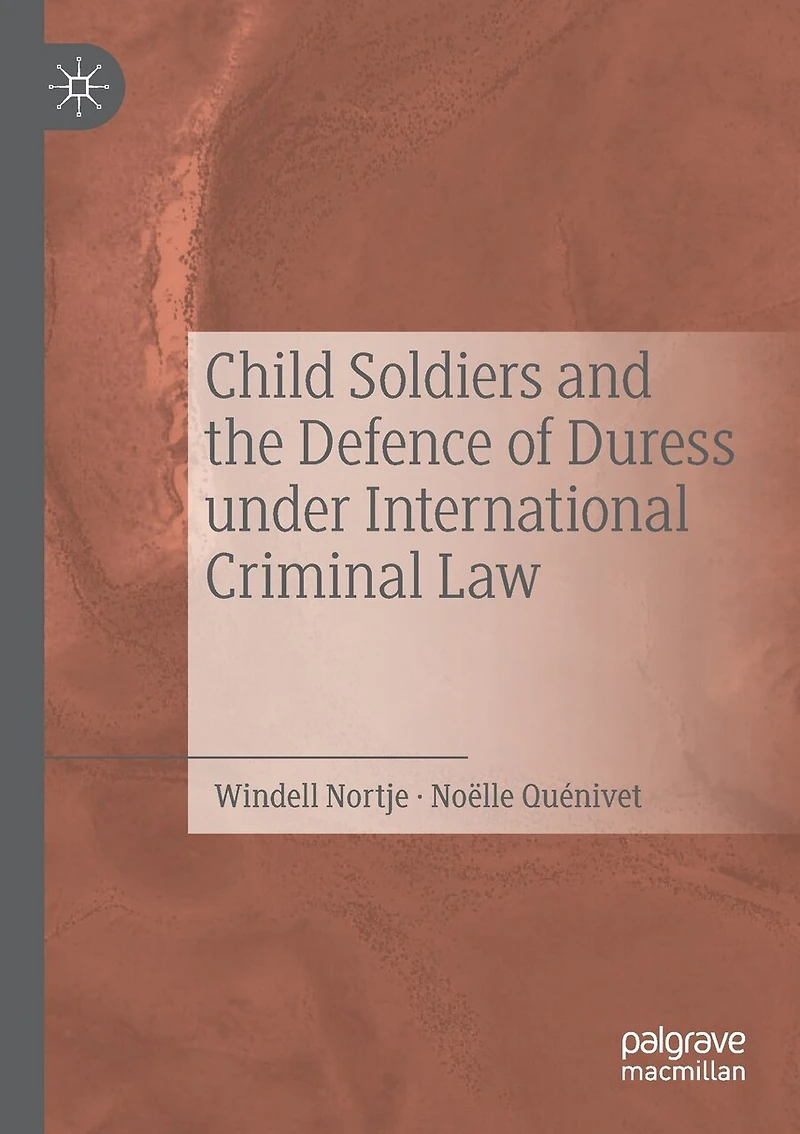 Child Soldiers And The Defence Of Duress Under International Criminal Law