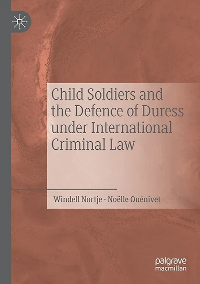 Child Soldiers And The Defence Of Duress Under International Criminal Law
