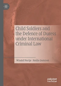 Child Soldiers And The Defence Of Duress Under International Criminal Law
