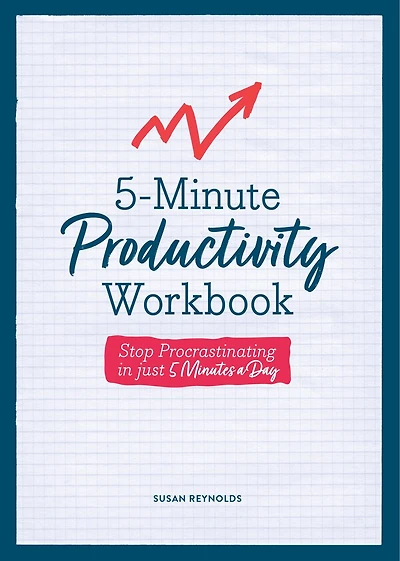 5MINUTE PRODUCTIVITY WORKBOOK: Stop Procrastinating in Just 5 Minutes a Day