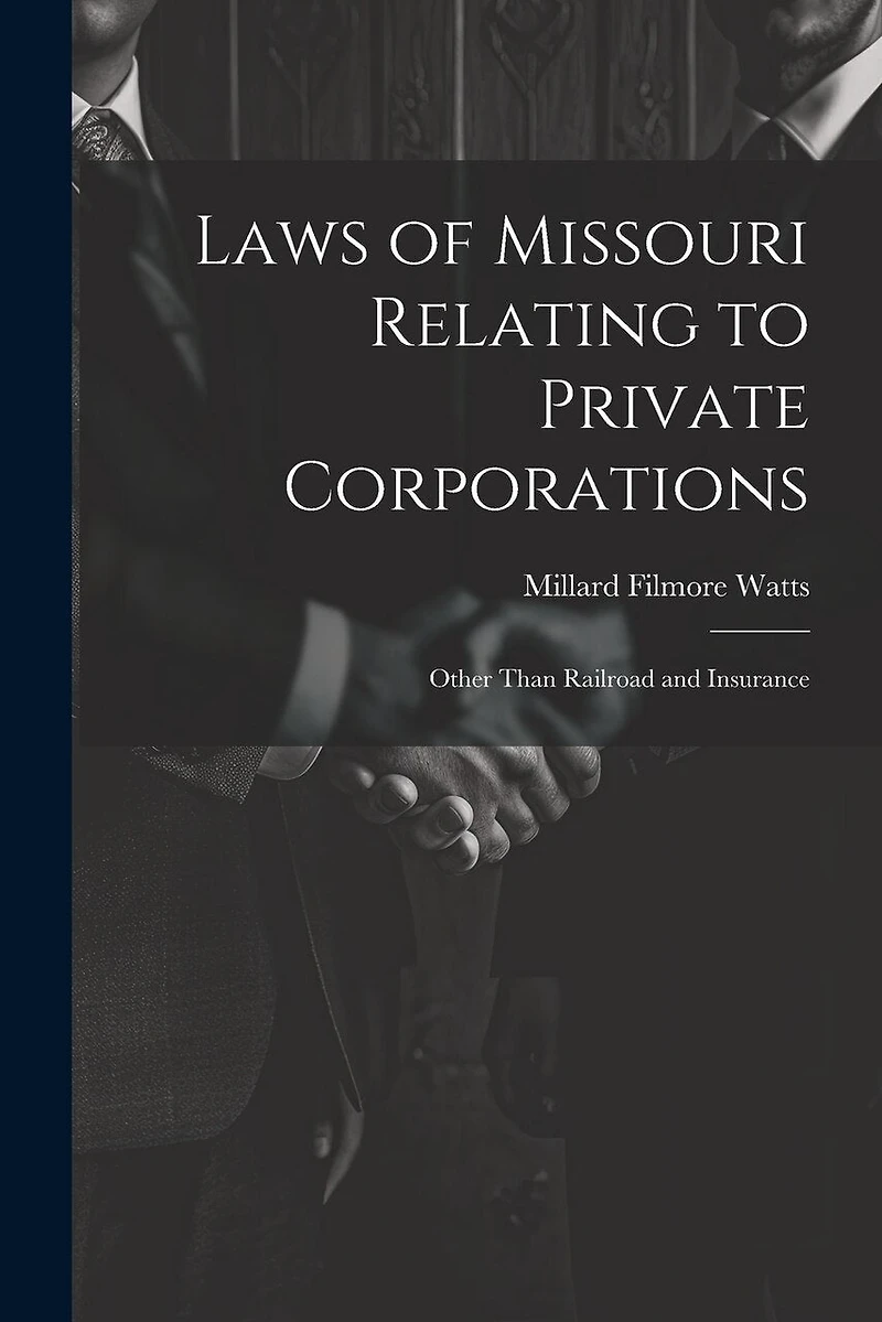 Laws of Missouri Relating to Private Corporations: Other Than Railroad and Insurance