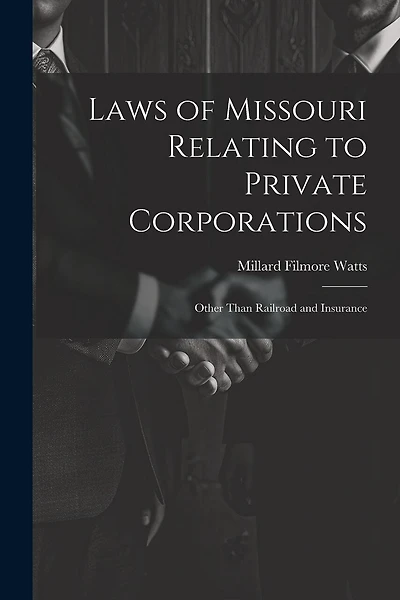 Laws of Missouri Relating to Private Corporations: Other Than Railroad and Insurance