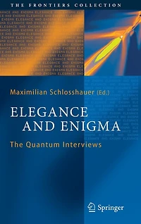 Elegance and Enigma: The Quantum Interviews