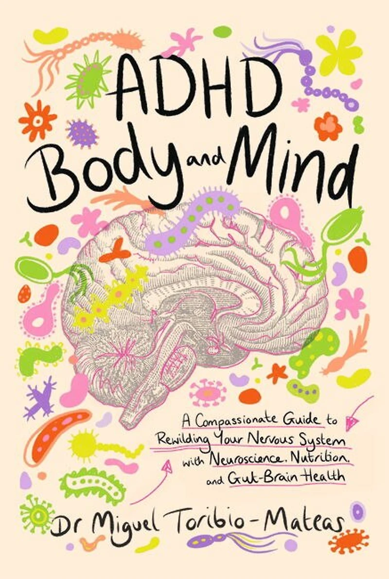 ADHD Body and Mind: A Compassionate Guide to Rewilding Your Nervous System with Neuroscience, Nutrition, Gut-Brain Health