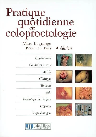 Pratique quotidienne en coloproctologie: explorations, conduites à tenir, MICI, chirurgie, tumeurs, sida, proctologie de l'enfant, urgences corps étrangers