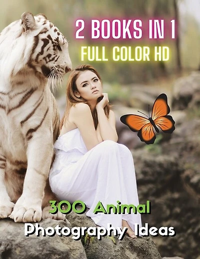 [ 2 Books In 1 ] - Stock Photos And Professional Prints - 300 Animal Photography Ideas - Hd Full Color Version: This Book Includes 2 Photo Albums - Three Hundred Animal Pictures And Premium High Resolution Image