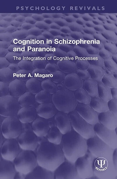 Cognition Schizophrenia and Paranoia: The Integration of Cognitive Processes