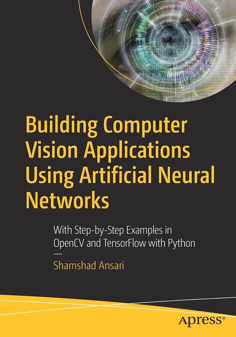 Building Computer Vision Applications Using Artificial Neural Networks: with Examples OpenCV and TensorFlow Pyth: Python